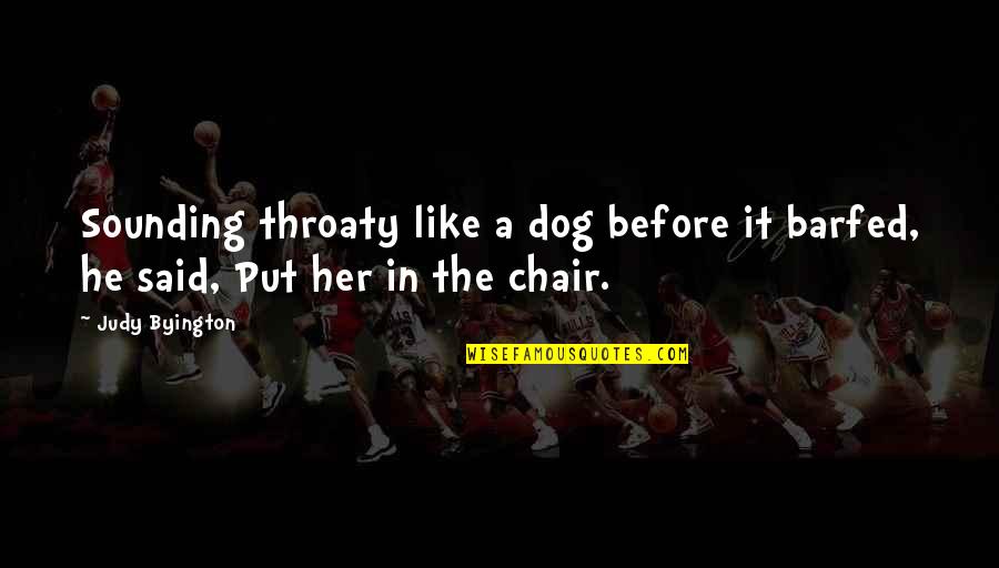 Danko Emergency Quotes By Judy Byington: Sounding throaty like a dog before it barfed,