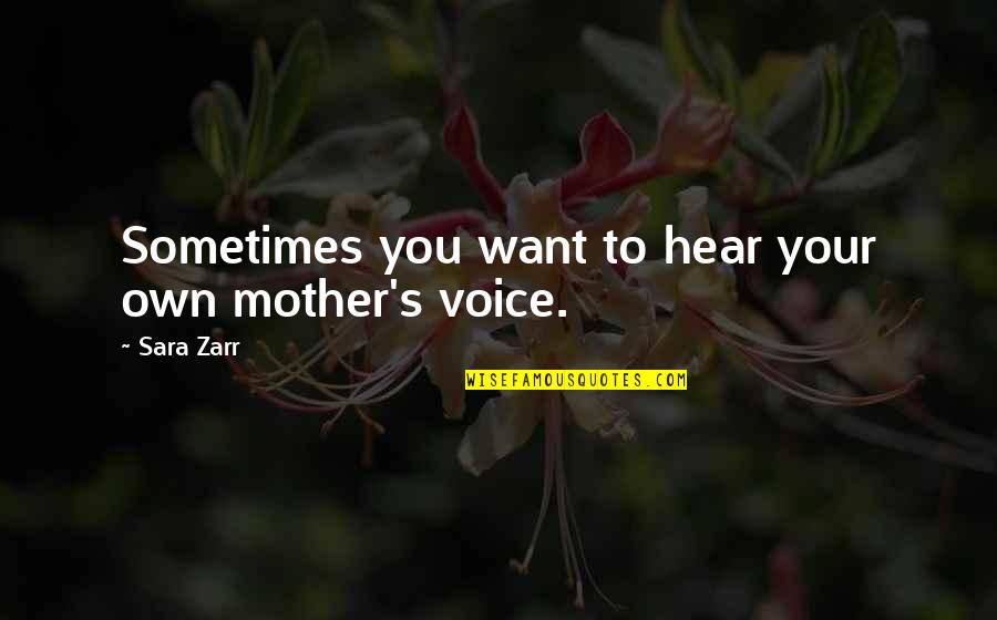 Dankworth Ponds Quotes By Sara Zarr: Sometimes you want to hear your own mother's
