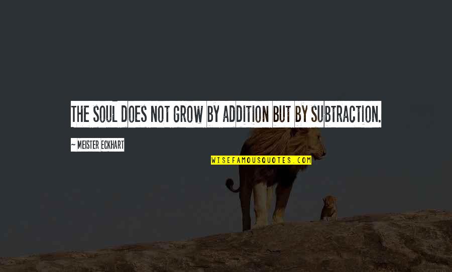 Dankworth Quotes By Meister Eckhart: The soul does not grow by addition but Dankworth Quotes By Meister Eckhart: The soul does not grow by addition but