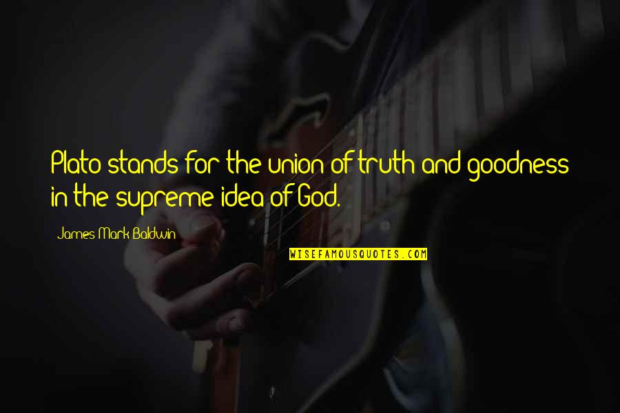 Dankyi Enock Quotes By James Mark Baldwin: Plato stands for the union of truth and Dankyi Enock Quotes By James Mark Baldwin: Plato stands for the union of truth and