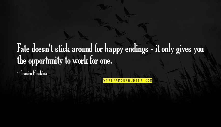 Danley Quotes By Jessica Hawkins: Fate doesn't stick around for happy endings -