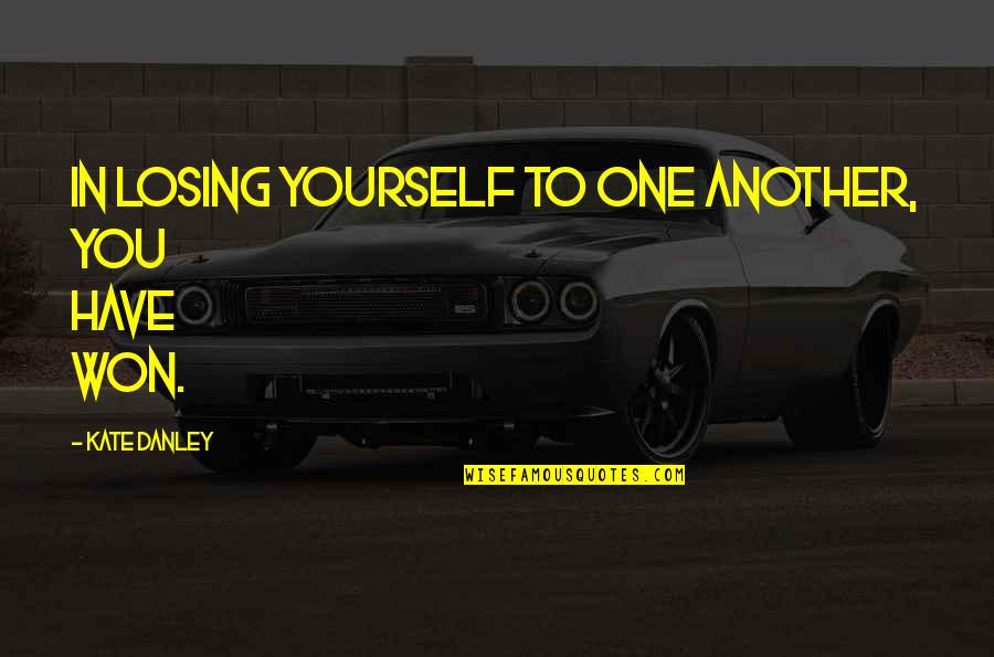 Danley Quotes By Kate Danley: In losing yourself to one another, you have
