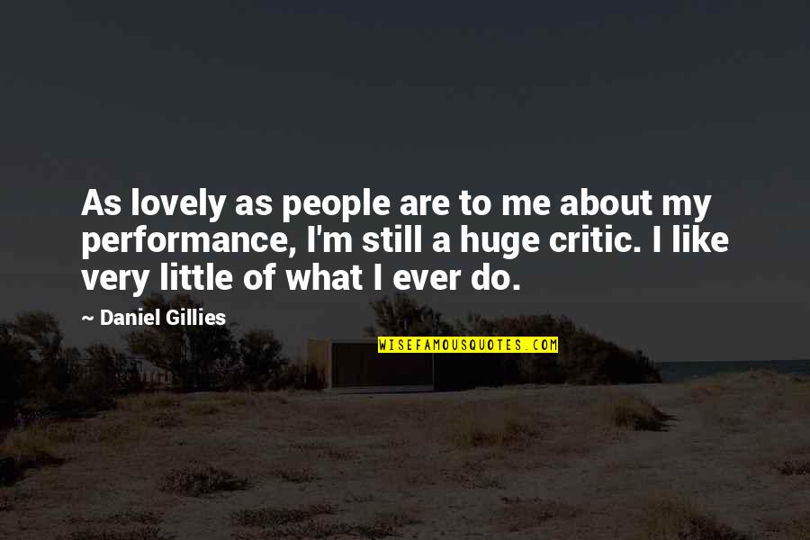 Danly Springs Quotes By Daniel Gillies: As lovely as people are to me about Danly Springs Quotes By Daniel Gillies: As lovely as people are to me about