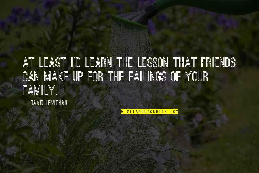 Danm Quotes By David Levithan: At least I'd learn the lesson that friends
