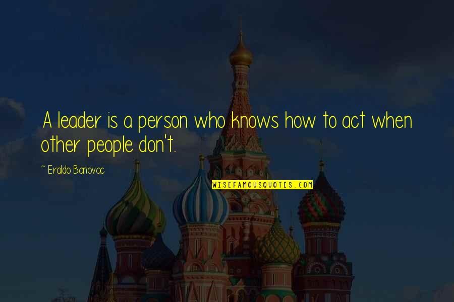 Dannah Gresh Quotes By Eraldo Banovac: A leader is a person who knows how