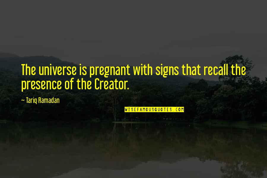 Dannah Gresh Quotes By Tariq Ramadan: The universe is pregnant with signs that recall