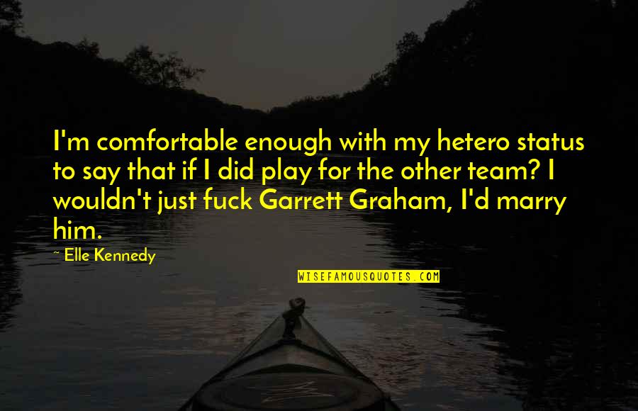 Dannan Management Quotes By Elle Kennedy: I'm comfortable enough with my hetero status to