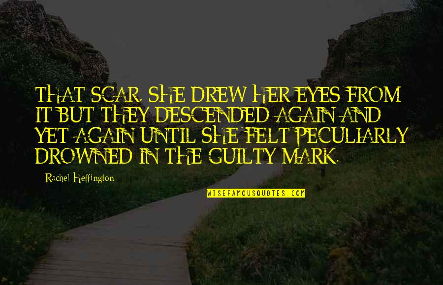 Danneels Fendt Quotes By Rachel Heffington: THAT SCAR. SHE DREW HER EYES FROM IT Danneels Fendt Quotes By Rachel Heffington: THAT SCAR. SHE DREW HER EYES FROM IT