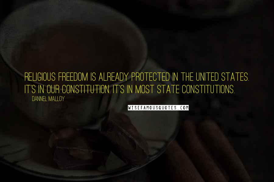 Dannel Malloy quotes: Religious freedom is already protected in the United States. It's in our Constitution. It's in most state constitutions.