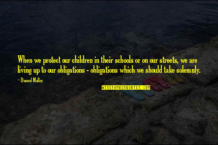 Dannel Malloy Quotes By Dannel Malloy: When we protect our children in their schools