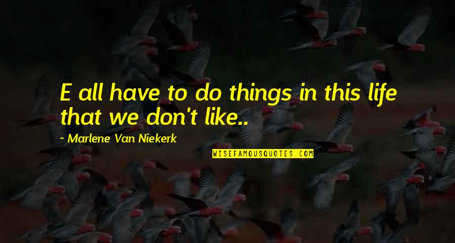 Dannelle Quotes By Marlene Van Niekerk: E all have to do things in this