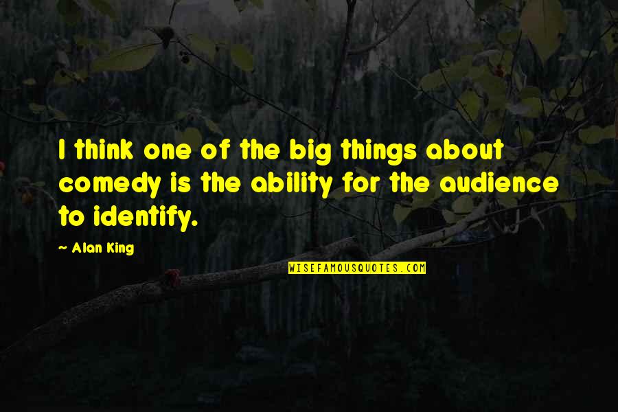 Dannelly Air Quotes By Alan King: I think one of the big things about