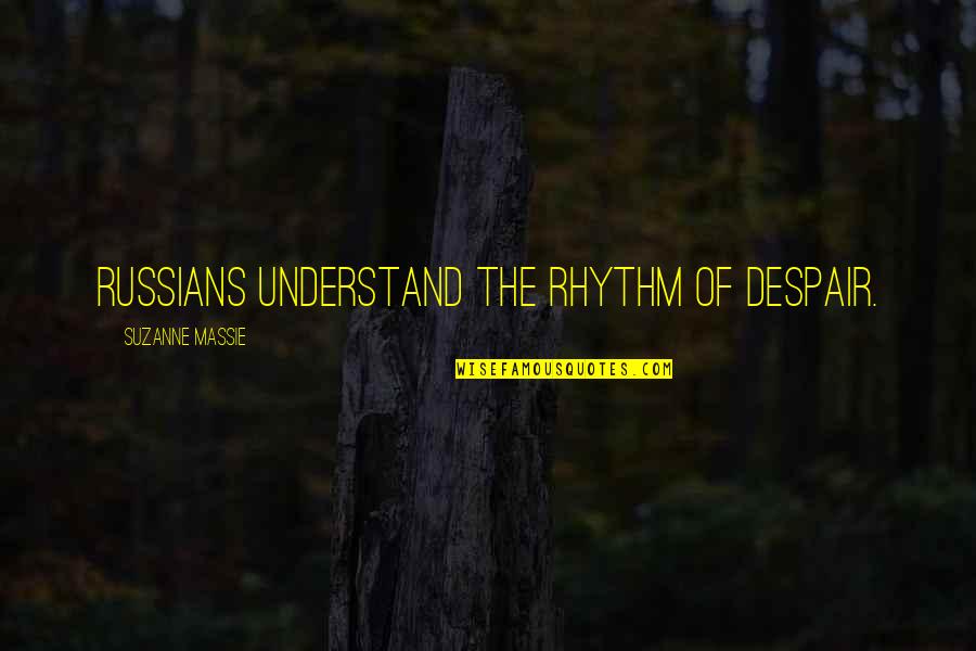 Dannelsestanken Quotes By Suzanne Massie: Russians understand the rhythm of despair. Dannelsestanken Quotes By Suzanne Massie: Russians understand the rhythm of despair.