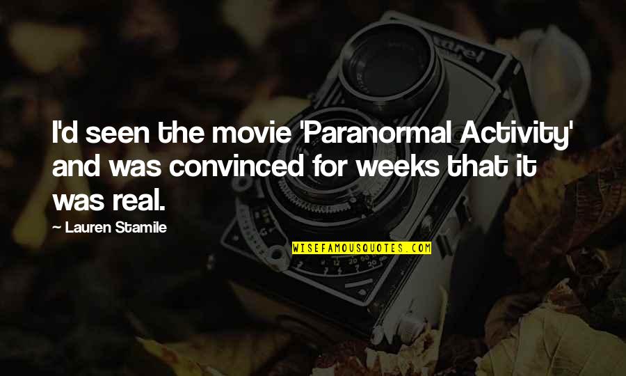 Dannenberg Last Name Quotes By Lauren Stamile: I'd seen the movie 'Paranormal Activity' and was
