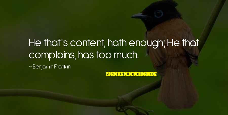 Dannenfelser Accident Quotes By Benjamin Franklin: He that's content, hath enough; He that complains, Dannenfelser Accident Quotes By Benjamin Franklin: He that's content, hath enough; He that complains,
