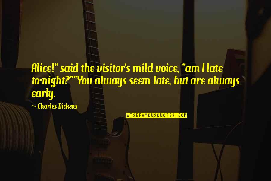 Dannenfelser Accident Quotes By Charles Dickens: Alice!" said the visitor's mild voice, "am I Dannenfelser Accident Quotes By Charles Dickens: Alice!" said the visitor's mild voice, "am I