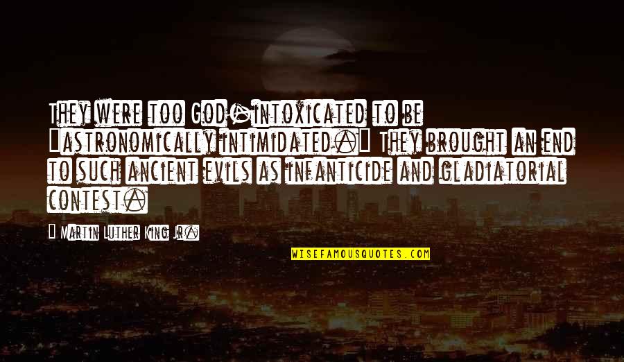 Danners Junkyard Quotes By Martin Luther King Jr.: They were too God-intoxicated to be "astronomically intimidated." Danners Junkyard Quotes By Martin Luther King Jr.: They were too God-intoxicated to be "astronomically intimidated."