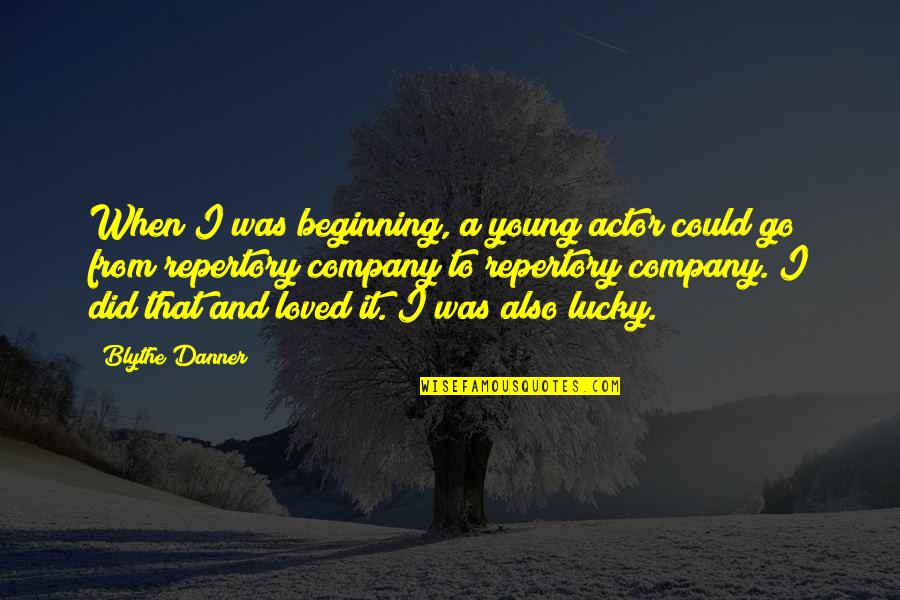 Danner's Quotes By Blythe Danner: When I was beginning, a young actor could