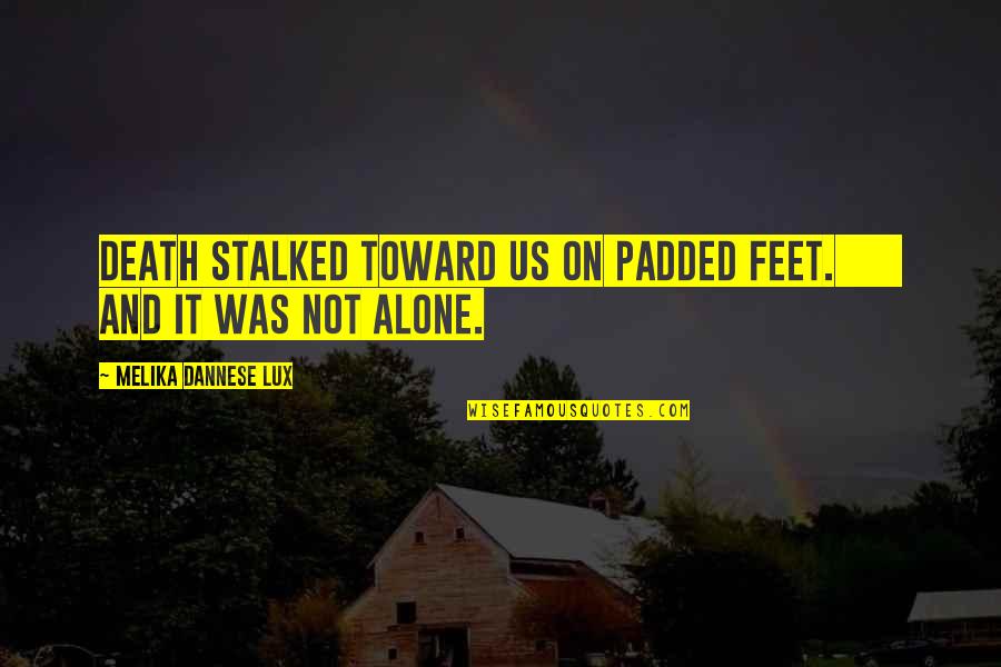 Dannese Quotes By Melika Dannese Lux: Death stalked toward us on padded feet. And