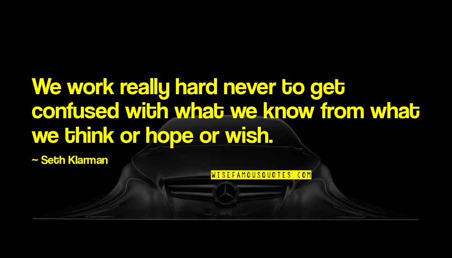 Dannhauser Kwazulu Quotes By Seth Klarman: We work really hard never to get confused