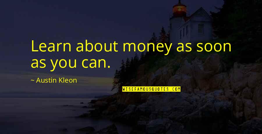 Danni Quotes By Austin Kleon: Learn about money as soon as you can. Danni Quotes By Austin Kleon: Learn about money as soon as you can.