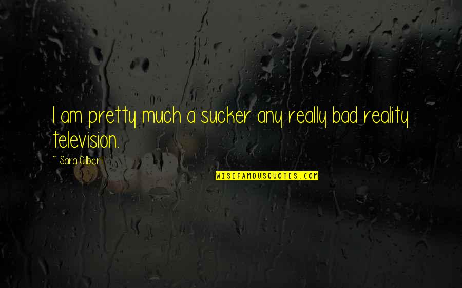 Danni Quotes By Sara Gilbert: I am pretty much a sucker any really Danni Quotes By Sara Gilbert: I am pretty much a sucker any really