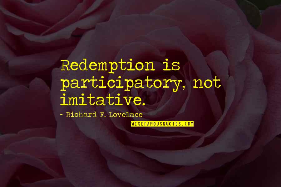 Dannibelle Youtube Quotes By Richard F. Lovelace: Redemption is participatory, not imitative.
