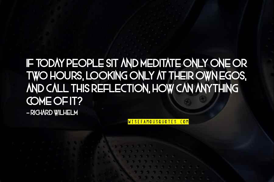 Dannie Abse Quotes By Richard Wilhelm: If today people sit and meditate only one