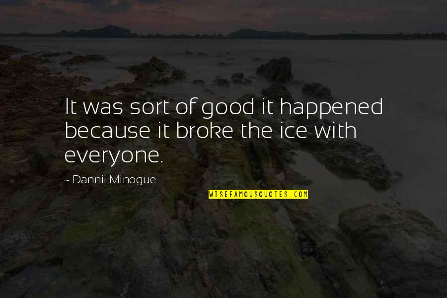Dannii Minogue Quotes By Dannii Minogue: It was sort of good it happened because