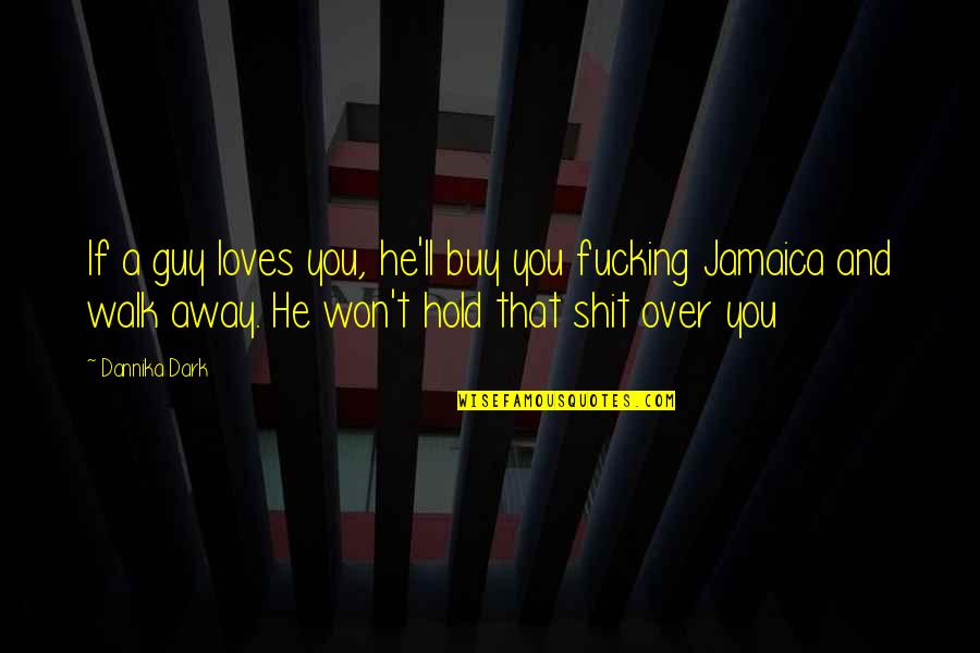 Dannika Dark Quotes By Dannika Dark: If a guy loves you, he'll buy you