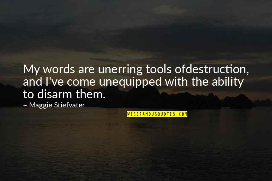Dannika Meg Quotes By Maggie Stiefvater: My words are unerring tools ofdestruction, and I've