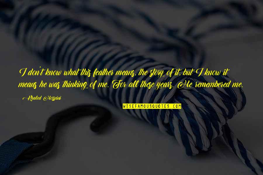 Dannika Miller Quotes By Khaled Hosseini: I don't know what this feather means, the Dannika Miller Quotes By Khaled Hosseini: I don't know what this feather means, the