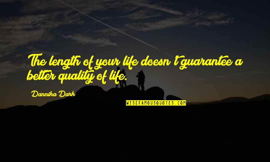 Dannika Quotes By Dannika Dark: The length of your life doesn't guarantee a