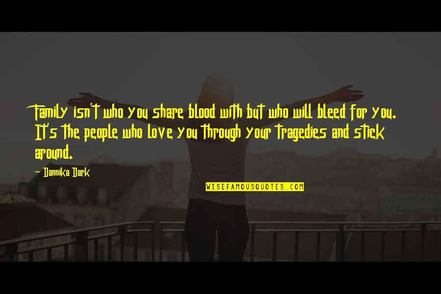 Dannika Quotes By Dannika Dark: Family isn't who you share blood with but