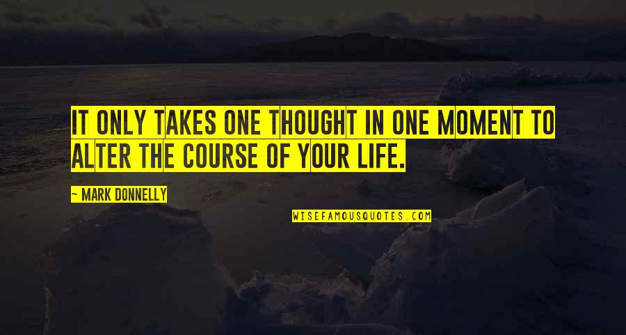 Dannon Quotes By Mark Donnelly: It only takes one thought in one moment