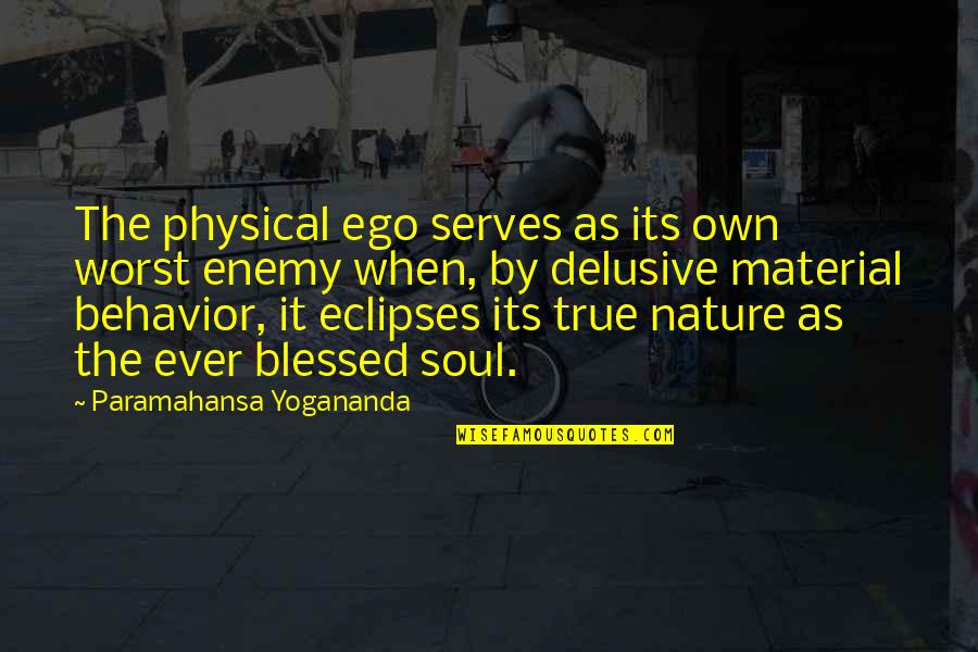 Dannon Quotes By Paramahansa Yogananda: The physical ego serves as its own worst