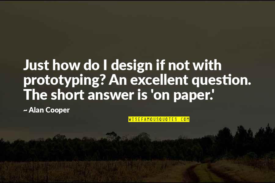 Dannoncer Quotes By Alan Cooper: Just how do I design if not with Dannoncer Quotes By Alan Cooper: Just how do I design if not with