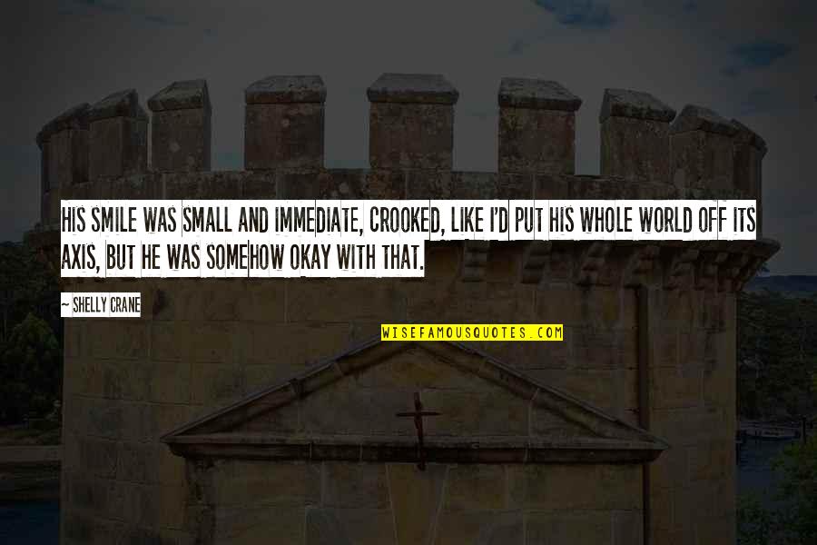 Dannunzios Pepperoni Quotes By Shelly Crane: His smile was small and immediate, crooked, like