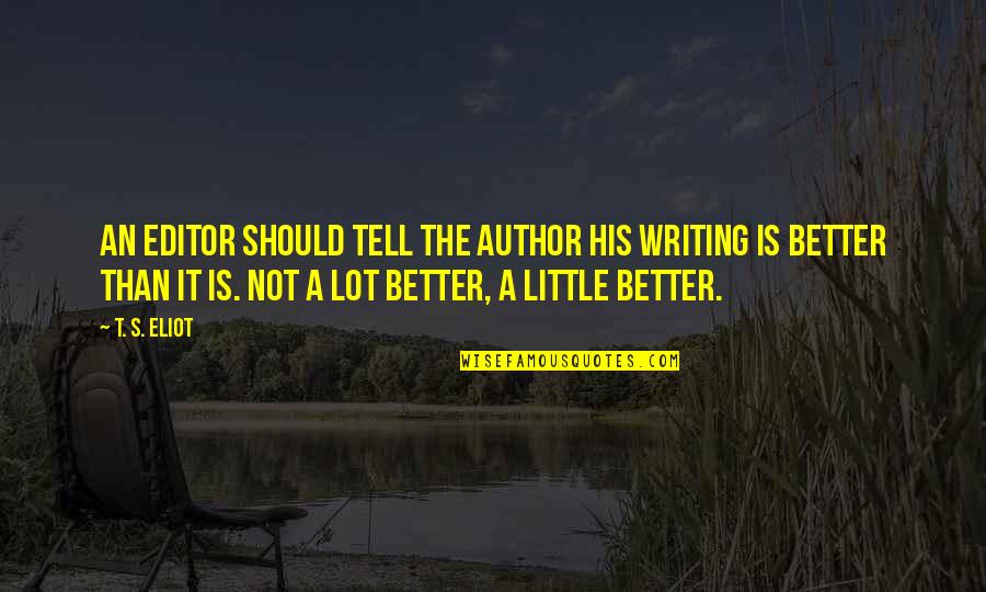 Dannunzios Pepperoni Quotes By T. S. Eliot: An editor should tell the author his writing