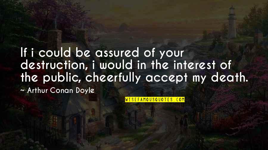 Dannunzios Villa Quotes By Arthur Conan Doyle: If i could be assured of your destruction, Dannunzios Villa Quotes By Arthur Conan Doyle: If i could be assured of your destruction,