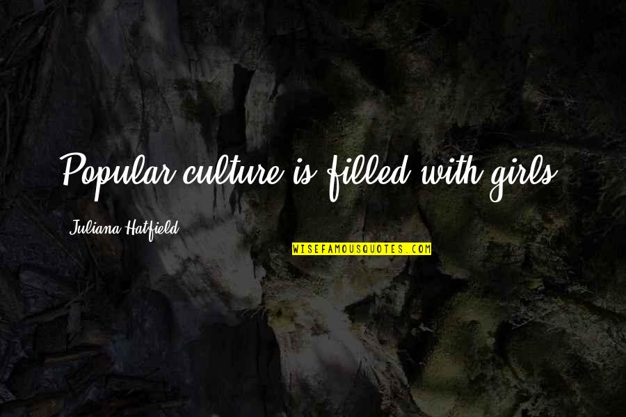 Danny Bhoy Comedian Quotes By Juliana Hatfield: Popular culture is filled with girls. Danny Bhoy Comedian Quotes By Juliana Hatfield: Popular culture is filled with girls.