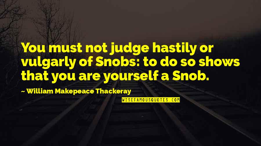 Danny Blanchflower Quotes By William Makepeace Thackeray: You must not judge hastily or vulgarly of