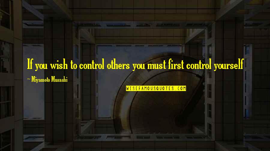 Danny Cowley Quotes By Miyamoto Musashi: If you wish to control others you must