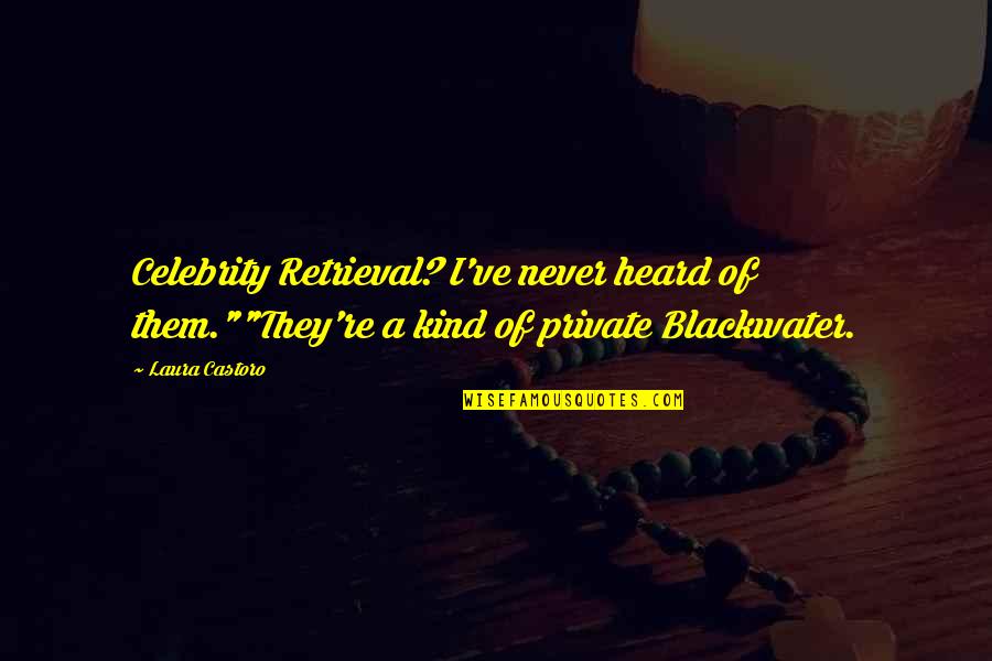 Danny Dietz Quotes By Laura Castoro: Celebrity Retrieval? I've never heard of them.""They're a Danny Dietz Quotes By Laura Castoro: Celebrity Retrieval? I've never heard of them.""They're a