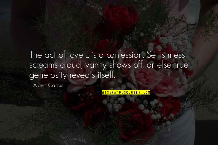 Danny Dyer Life Quotes By Albert Camus: The act of love ... is a confession.