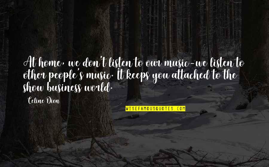 Danny Glover Silverado Quotes By Celine Dion: At home, we don't listen to our music-we Danny Glover Silverado Quotes By Celine Dion: At home, we don't listen to our music-we