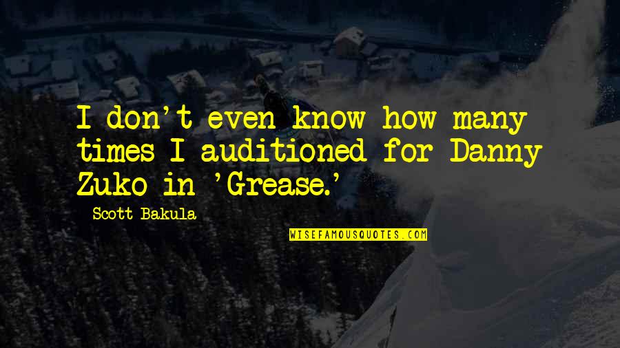 Danny Grease Quotes By Scott Bakula: I don't even know how many times I