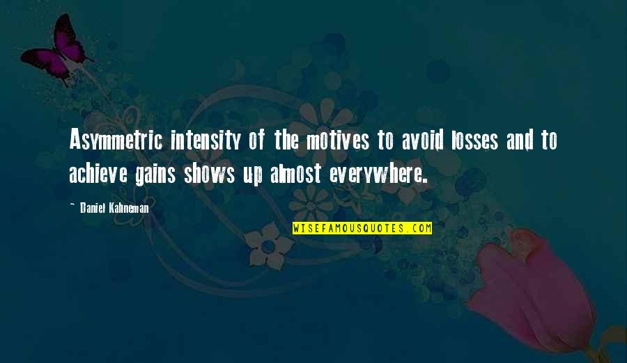 Danny Heffernan Quotes By Daniel Kahneman: Asymmetric intensity of the motives to avoid losses