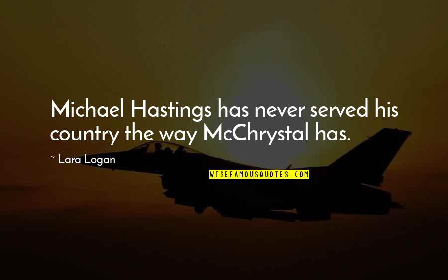 Danny Heffernan Quotes By Lara Logan: Michael Hastings has never served his country the