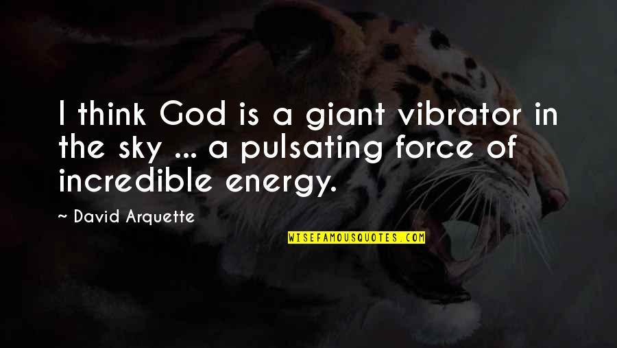 Danny Hollywood Undead Quotes By David Arquette: I think God is a giant vibrator in